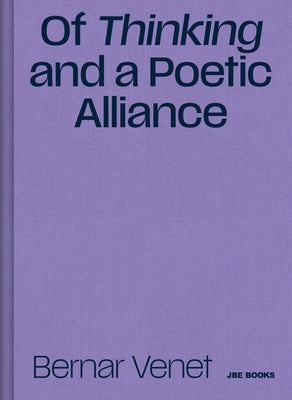 Of Thinking and a Poetic Alliance by Venet, Bernar