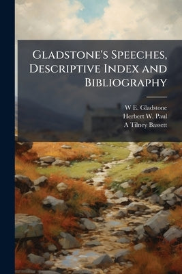 Gladstone's Speeches, Descriptive Index and Bibliography by Gladstone, W. E. 1809-1898