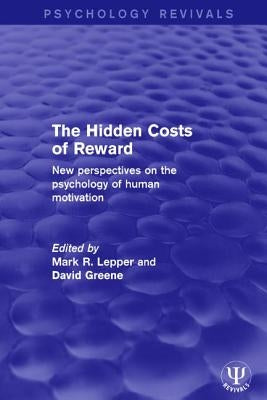 The Hidden Costs of Reward: New Perspectives on the Psychology of Human Motivation by Lepper, Mark R.