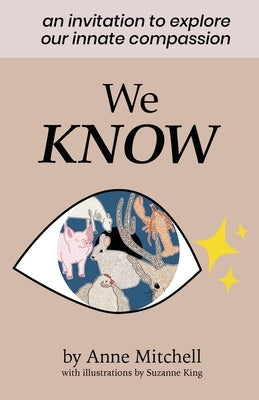 We Know: An Invitation to Explore Our Innate Compassion by Mitchell, Anne