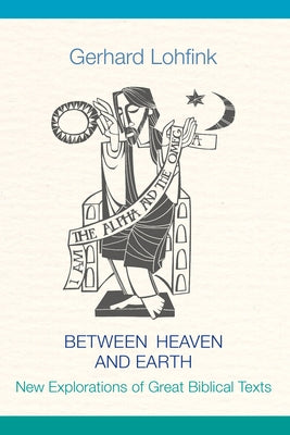 Between Heaven and Earth: New Explorations of Great Biblical Texts by Maloney, Linda M.