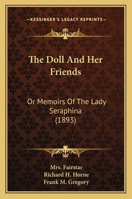 The Doll and Her Friends: Or Memoirs of the Lady Seraphina (1893) by Horne, Richard H.