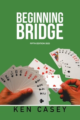 Beginning Bridge: Fifth Edition 2023 by Casey, Ken