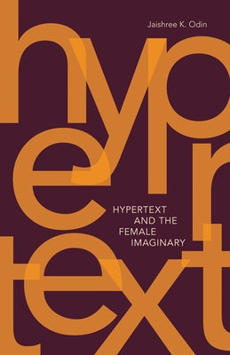 Hypertext and the Female Imaginary by Odin, Jaishree K.