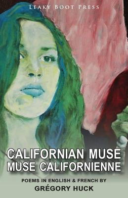 Californian Muse / Muse californienne: Poems in English & French: by Huck, Grégory