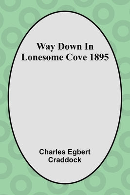 Way Down In Lonesome Cove 1895 by Egbert Craddock, Charles