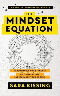 The Mindset Equation: The Art of Living in Abundance by Kissing, Sara