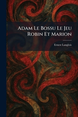 Adam Le Bossu Le Jeu Robin Et Marion by Langlois, Ernest