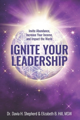 Ignite Your Leadership: Invite Abundance, Increase Your Income, and Impact Our World by Martinez, Soribel