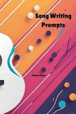 Song Writing Prompts by Alegre, Melody