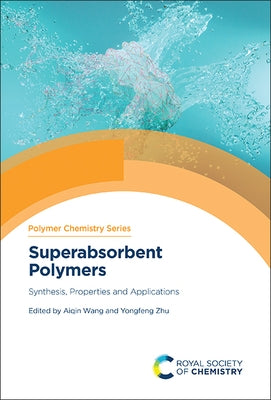 Superabsorbent Polymers: Synthesis, Properties and Applications by Wang, Aiqin
