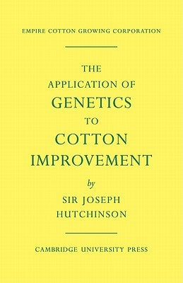 The Application of Genetics to Cotton Improvement by Hutchinson, Joseph