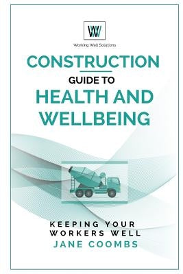 Construction Guide to Health and Wellbeing: Keeping Your Workers Well by Coombs, Jane