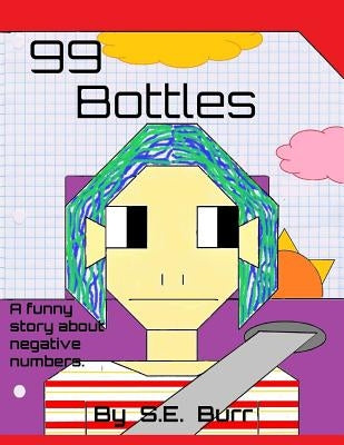 99 Bottles: A Funny Story About Negative Numbers by Burr, S. E.