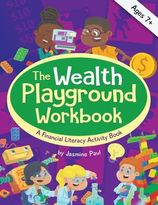 The Wealth Playground Workbook: A Financial Literacy Activity Workbook by Paul, Jasmine