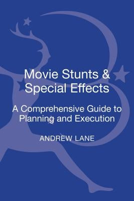 Movie Stunts & Special Effects: A Comprehensive Guide to Planning and Execution by Lane, Andrew