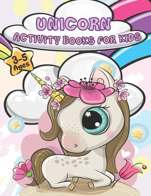 Unicorn Activity Books For Kids Ages 3-5: A wonderful children's coloring book and activity pages for 3-5 year old kids. Educational Children's Workbo by Montgomery, Bianca
