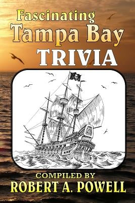 Fascinating Tampa Bay Trivia by Powell, Robert a.