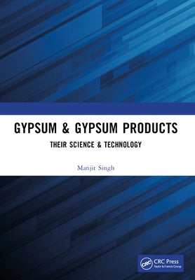 Gypsum & Gypsum Products: Their Science & Technology by Singh, Manjit