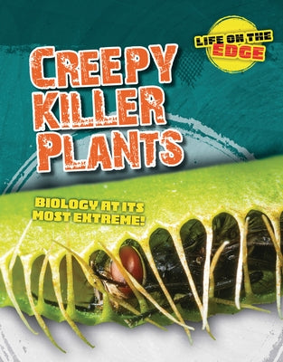 Creepy Killer Plants: Biology at Its Most Extreme! by Spilsbury, Louise A.