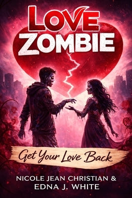 Love Zombie: Get Your Love Back by Christian, Nicole Jean
