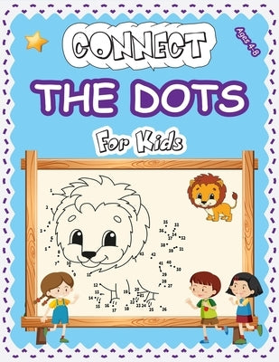 Connect The Dots For Kids Ages 4-8: Amazing Challenging and Fun Dot to Dot Puzzles Workbook Filled With Connect the Dots Pages For Kids, Preschoolers, by Activity Books, Dot-To-Dot