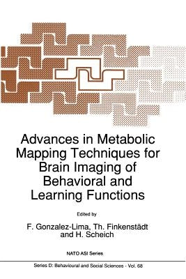 Advances in Metabolic Mapping Techniques for Brain Imaging of Behavioral and Learning Functions by Gonzalez-Lima, Francisco
