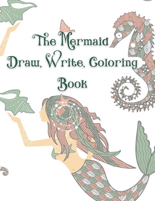 The Mermaid Draw, Write, Coloring Book: A Fun Coloring Gift Book for Mermaid Lovers Everywhere, Great for both Children and Adults, Relaxation with St by Nightshade, V. P.