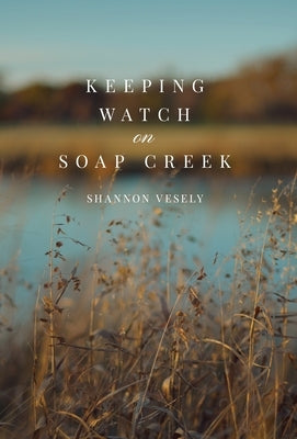 Keeping Watch on Soap Creek by Vesely, Shannon