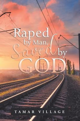 Raped by Man, Saved by God by Village, Tamar