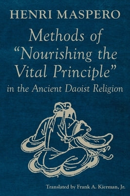 Methods of Nourishing the Vital Principle in the Ancient Daoist Religion by Maspero, Henri
