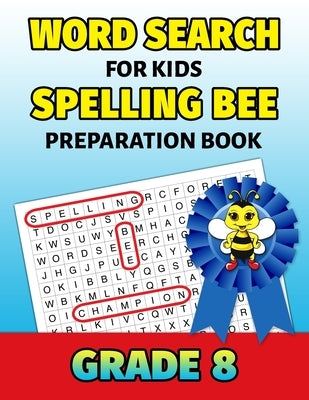 Word Search For Kids Spelling Bee Preparation Book Grade 8: 8th Grade Spelling Workbook Fun Puzzle Book Eighth Grade Teacher Student Class Homeschool by Puzzle Mastery Press
