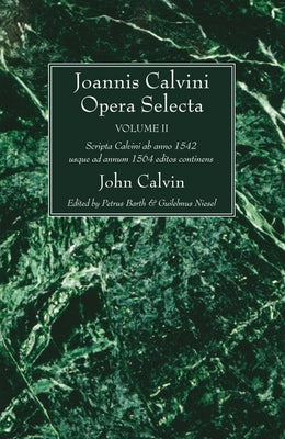 Joannis Calvini Opera Selecta, Vol. II: Tractus Theologicos Minores AB Anno 1542 Usque Ad Annum 1564 Editos Continens by Calvin, John