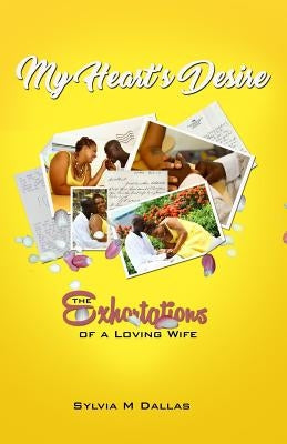 My Heart's Desire: The Exhortations of a Loving Wife by Dallas, Sylvia M.