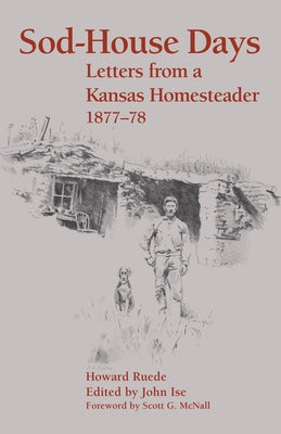 Sod-House Days: Letters from a Kansas Homesteader, 1877-1983 by Howard Ruede