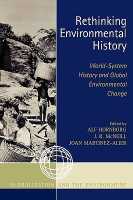 Rethinking Environmental History: World-System History and Global Environmental Change by Hornborg, Alf