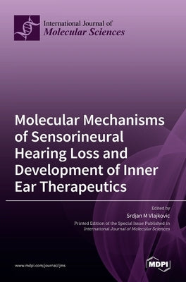 Molecular Mechanisms of Sensorineural Hearing Loss and Development of Inner Ear Therapeutics by M. Vlajkovic, Srdjan