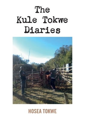 The Kule Tokwe Diaries: Collection of short stories by Tokwe, Hosea