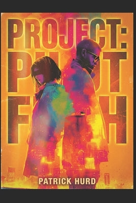 Project: Pilot Fish: A Sci-Fi Action-Adventure Novel by Hurd, Patrick