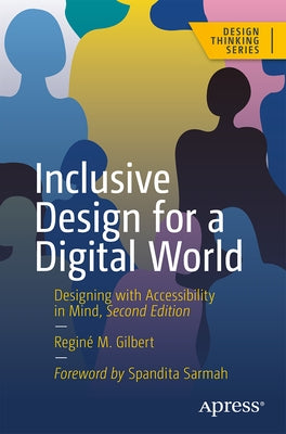 Inclusive Design for a Digital World: Designing with Accessibility in Mind by Gilbert, Reginé M.