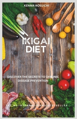 Ikigai Diet: Discover the secrets to chronic disease prevention by Noguchi, Kenma