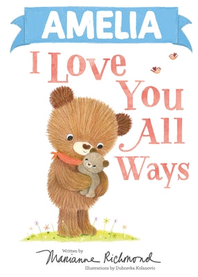 Amelia I Love You All Ways by Richmond, Marianne