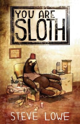 You Are Sloth! by Lowe, Steve