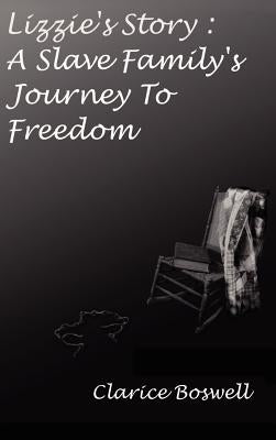 Lizzie's Story: a Slave Family's Journey to Freedom by Boswell, Clarice C.