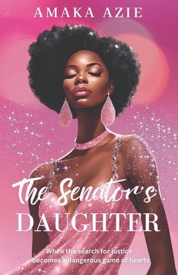 The Senator's Daughter by Azie, Amaka