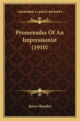 Promenades Of An Impressionist (1910) by Huneker, James