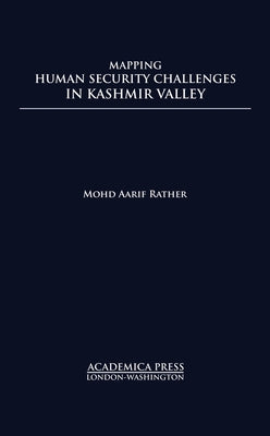 Mapping Human Security Challenges in the Kashmir Valley (St. James's Studies in World Affairs) by Rather, Mohd Aarif