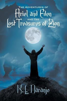 The Adventures of Ariel and Eden and the Lost Treasures of Zion by Naranjo, K. L.
