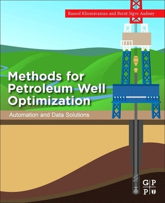 Methods for Petroleum Well Optimization: Automation and Data Solutions by Khosravanian, Rasool
