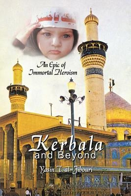 Kerbala and Beyond: An Epic of Immortal Heroism by Al-Jibouri, Yasin T.